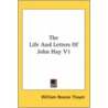 The Life And Letters Of John Hay V1 by William Roscoe Thayer