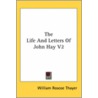 The Life And Letters Of John Hay V2 door William Roscoe Thayer
