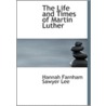 The Life And Times Of Martin Luther door Hannah Farnham Sawyer Lee