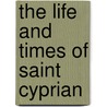 The Life And Times Of Saint Cyprian door George Ayliffe Poole
