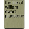 The Life Of William Ewart Gladstone door George Barnett Smith