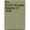 The Lincoln-Douglas Debates Of 1858 door Edwin Erle Sparks