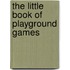 The Little Book Of Playground Games