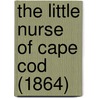 The Little Nurse Of Cape Cod (1864) by Anna Bartlett Warner