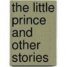 The Little Prince And Other Stories door Onbekend