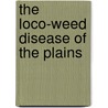 The Loco-Weed Disease Of The Plains door Charles Dwight Marsh