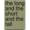 The Long And The Short And The Tall by Alvin M. Josephy Jr.