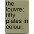 The Louvre; Fifty Plates In Colour;