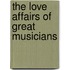 The Love Affairs Of Great Musicians