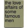 The Love Affairs Of Some Famous Men door Edward John Hardy