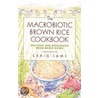 The Macrobiotic Brown Rice Cookbook door Craig Sams