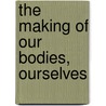 The Making of Our Bodies, Ourselves door Kathy Davis
