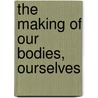 The Making of Our Bodies, Ourselves by Kathy Davis