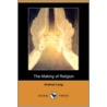 The Making of Religion (Dodo Press) by Andrew Lang