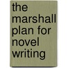 The Marshall Plan for Novel Writing door Evan Marshall