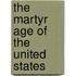 The Martyr Age Of The United States