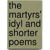 The Martyrs' Idyl and Shorter Poems door Louise Imogen Guiney