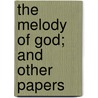 The Melody Of God; And Other Papers door Desmond Chapman-Huston