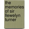 The Memories Of Sir Llewelyn Turner by Llewelyn Turner