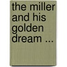 The Miller And His Golden Dream ... by Eliza Lucy Leonard