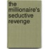 The Millionaire's Seductive Revenge