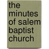 The Minutes Of Salem Baptist Church door Daniel L. Roark