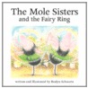 The Mole Sisters and the Fairy Ring by Roslyn Schwartz