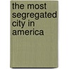 The Most Segregated City In America door Charles E. Connerly