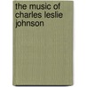 The Music Of Charles Leslie Johnson door Philip A. Stewart