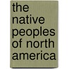 The Native Peoples Of North America by Martyn J. Whittock
