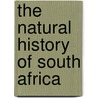The Natural History Of South Africa by . Anonymous