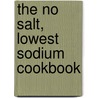 The No Salt, Lowest Sodium Cookbook by Donald A. Gazzaniga
