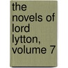 The Novels Of Lord Lytton, Volume 7 door Baron Edward Bulwer Lytton Lytton