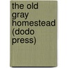 The Old Gray Homestead (Dodo Press) door Frances Parkinson Keyes