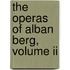The Operas Of Alban Berg, Volume Ii
