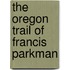 The Oregon Trail Of Francis Parkman