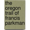 The Oregon Trail Of Francis Parkman door Jr. Parkman Francis