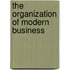 The Organization Of Modern Business