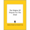 The Origins Of Prayers For The Dead door Salomon Reinach