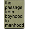 The Passage From Boyhood To Manhood door Dr. David R. Grimm