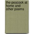The Peacock At Home And Other Poems