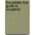 The Pebble First Guide to Songbirds