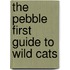 The Pebble First Guide to Wild Cats