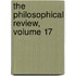 The Philosophical Review, Volume 17