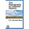 The Photography Of Coloured Objects door C.E. Kenneth Mees