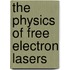 The Physics of Free Electron Lasers