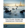 The Plain Story Of American History by John Spencer Bassett