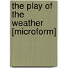 The Play Of The Weather [Microform] door Professor John Heywood