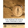 The Poems Of Alice And Phoebe Cary; by Phoebe Cary