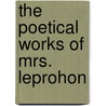 The Poetical Works of Mrs. Leprohon by Rosanna Eleanor Leprohon